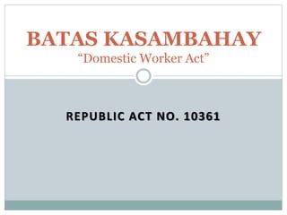Primer on the Batas Kasambahay or Domestic Workers Act (Republic A.
